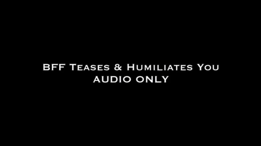 BFF Teases & Humiliates You AUDIO ONLY