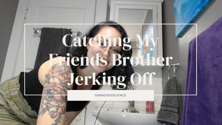 Catching My Friend's Brother Jacking Off