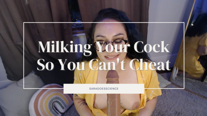 Milking Your Cock So You Can't Cheat