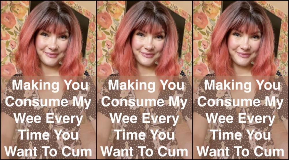 Making You Consume My Wee Every Time You Want To Cum - October 05, 2024