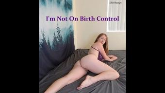 I'm Not On Birth Control Audio - March 28, 2020 (Ellie Rowyn)